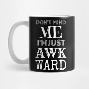 Don't Mind Me, I'm Just Awkward. Mug